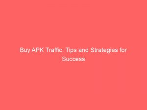 buy apk traffic tips and strategies for success 145488