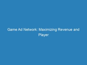 Game Ad Network: Maximizing Revenue and Player Engagement 1 game ad network maximizing revenue and player engagement 200942 1