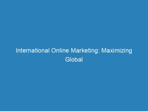 international online marketing maximizing global reach and engagement 200791 1