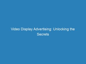 video display advertising unlocking the secrets of effective marketing 200803 1