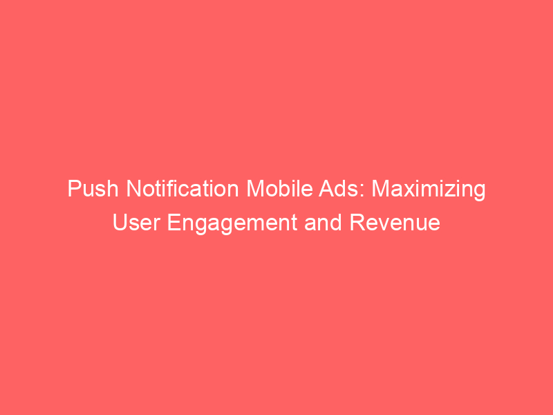 push-notification-mobile-ads-maximizing-user-engagement-and-revenue_293857-1.jpg