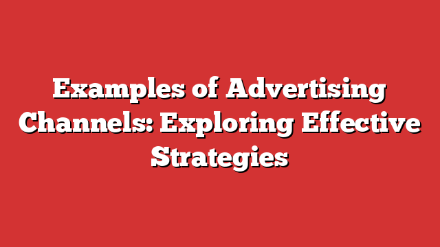 Examples Of Advertising Channels: Exploring Effective Strategies ...