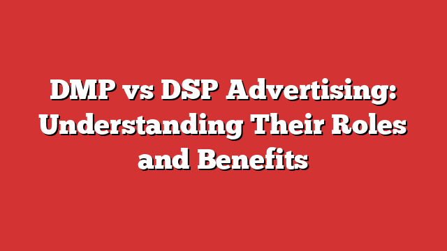 DMP Vs DSP Advertising: Understanding Their Roles And Benefits - Froggy Ads