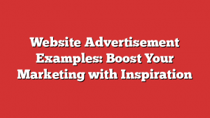 Website Advertisement Examples: Boost Your Marketing with Inspiration 1 Website Advertisement Examples: Boost Your Marketing with Inspiration