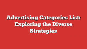 Advertising Categories List: Exploring the Diverse Strategies