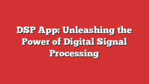 DSP App: Unleashing the Power of Digital Signal Processing