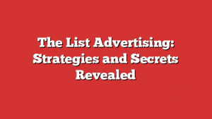 The List Advertising: Strategies and Secrets Revealed