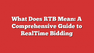 What Does RTB Mean: A Comprehensive Guide to RealTime Bidding