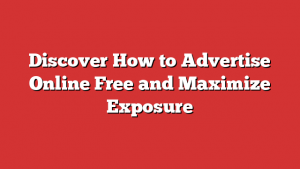 Discover How to Advertise Online Free and Maximize Exposure