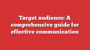 Target audience: A comprehensive guide for effective communication