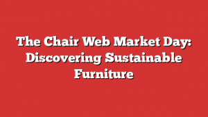 The Chair Web Market Day: Discovering Sustainable Furniture