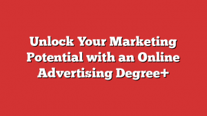 Unlock Your Marketing Potential with an Online Advertising Degree+